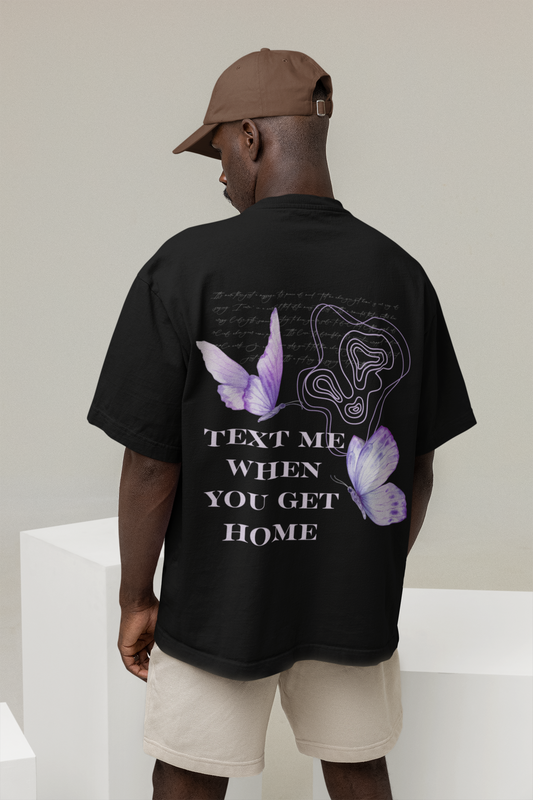 TEXT ME WHEN YOU GET HOME